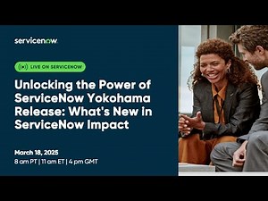 Unlocking the Power of ServiceNow Yokohama Release: What's New in ServiceNow Impact