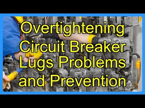 Overtightening Circuit Breaker Lugs Problems and Prevention