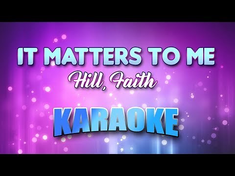 Hill, Faith - It Matters To Me (Karaoke & Lyrics)
