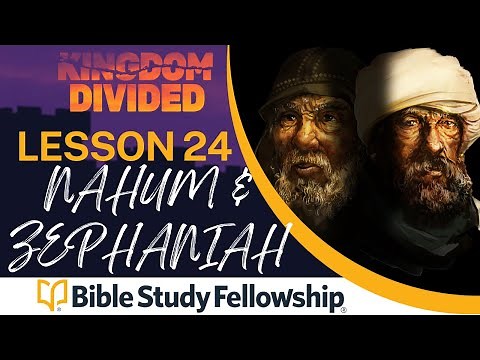 Kingdom Divided - BSF Lesson 24 - Nahum & Zephaniah