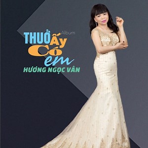 Thuở Ấy Có Em - Hương Ngọc Vân | NHAC.VN