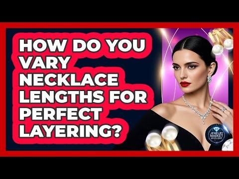 How Do You Vary Necklace Lengths For Perfect Layering? - Jewelry Market Spotlight