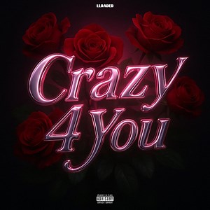 Crzy 4 You - LLOADED: Song Lyrics, Music Videos & Concerts