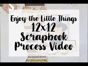 12x12 Scrapbook Layout Process -Enjoy The Little Things- Using Up Scraps