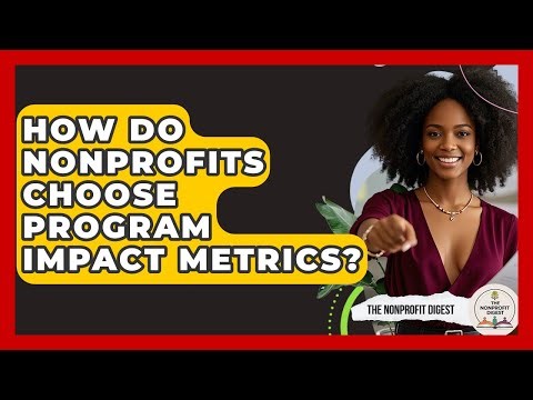 How Do Nonprofits Choose Program Impact Metrics? - The Nonprofit Digest
