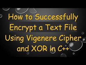 How to Successfully Encrypt a Text File Using Vigenere Cipher and XOR in C+ +