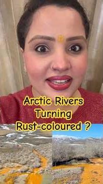 Arctic Rivers are turning Rust-Coloured | आर्कटिक की सैकड़ों नदियों का रंग हुआ नारंगी #arctic #short