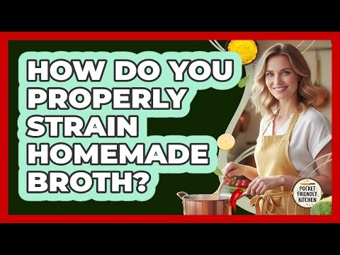 How Do You Properly Strain Homemade Broth?