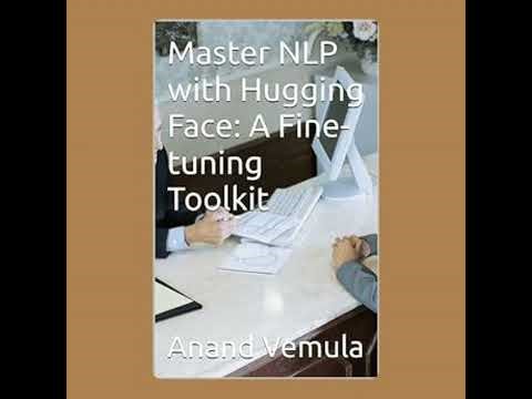 Master NLP with Hugging Face: A Fine-tuning Toolkit - Anand Vemula