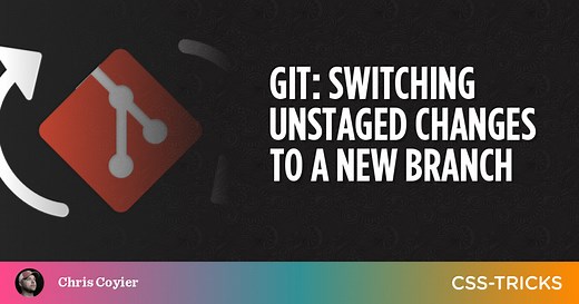 Switching Unstaged Changes to a New Branch | CSS-Tricks