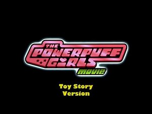 The Powerpuff Girls Movie Trailer (Toy Story version)