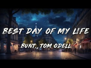 BUNT., Tom Odell - Best Day of My Life (Clean - Lyrics)
