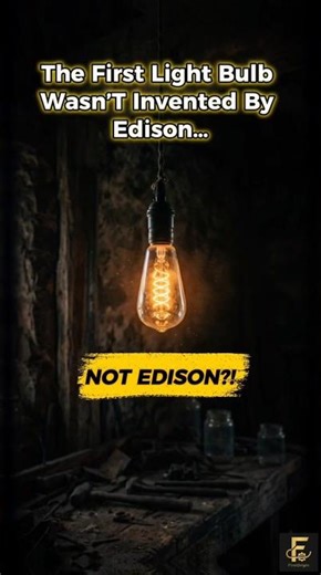 Edison Didn’t Invent the Light Bulb 😳