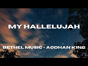 My Hallelujah (Lyric Video) Bethel Music + Aodhan King, Hannah McClure