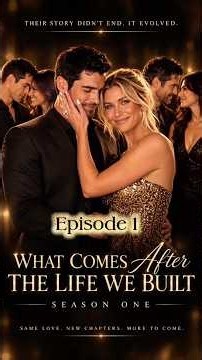 WHAT COMES AFTER: THE LIFE WE BUILT | Season 1 Episode 1