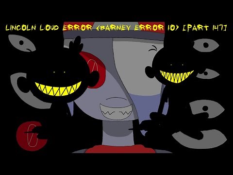 Lincoln Loud Error (Barney Error 10) [Part 147]