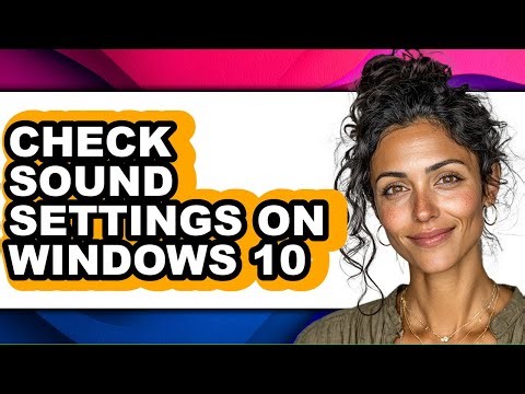 How to Check Sound Settings on Windows 10 (updated)