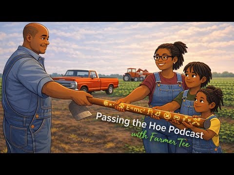 Passing the Hoe Podcast with Farmer Tee | Curiosity → Sustainability → Legacy