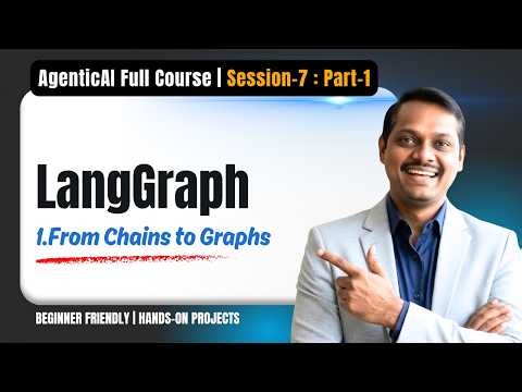 Agentic AI | Session7 | Video1 | From Chains to Graphs | LangGraph Full Course