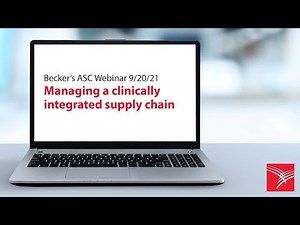 Managing a clinically integrated supply chain | Becker’s ASC Webinar 9/20/21