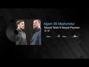 Seyyid Taleh ft Seyyid Peyman - Ağam Əli Məzlumdur (Official Audio Video )