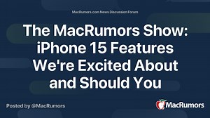 The MacRumors Show: iPhone 15 Features We're Excited About and Should You Upgrade?