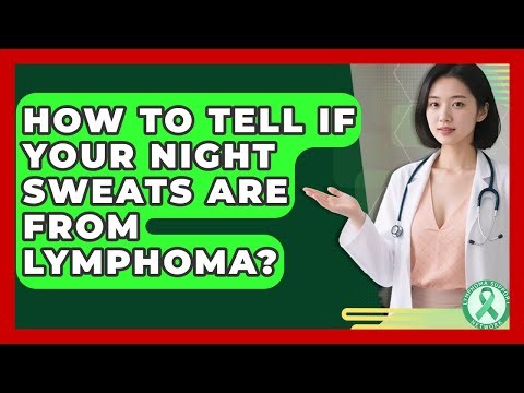 How To Tell If Your Night Sweats Are From Lymphoma? - Lymphoma Support Network