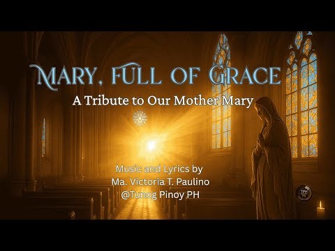 Mary, Full of Grace , Lyrics and Music by Ma Victoria T Paulino @TunogPinoyPH