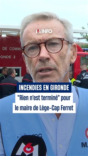 Wildfires in Gironde: "Nothing is over" according to the mayor of Lège-Cap Ferret