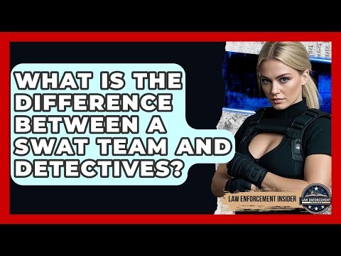 What Is The Difference Between A SWAT Team And Detectives? - Law Enforcement Insider