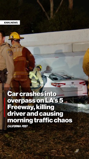 Car crashes into overpass on LA’s 5 Freeway, killing driver and causing morning traffic chaos
