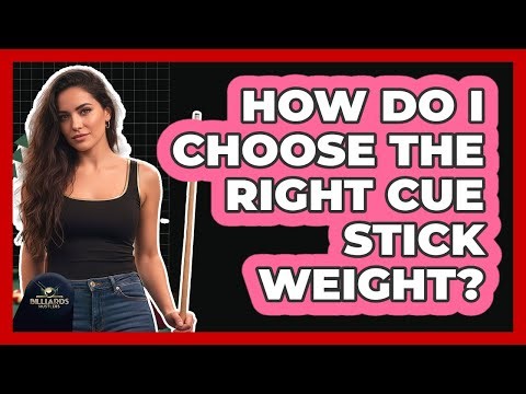 How Do I Choose the Right Cue Stick Weight?