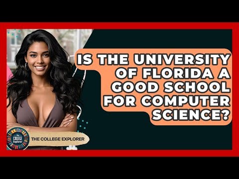 Is The University Of Florida A Good School For Computer Science? - The College Explorer