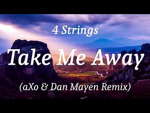 4 Strings - Take Me Away (aXo & Dan Mayen Remix), (lyrics)
