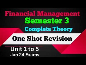 Financial Management One Shot Revision l Unit 1 to 5 l Complete Theory l Semester 3 l Jan 24 Exams l