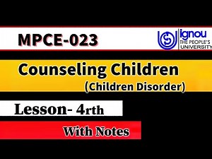 MPCE-023 | Lesson-04 | Counseling Children & Children Disorder | M.A Psychology IGNOU University