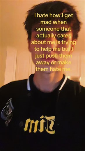 I hate thinking I have to do everything myself. The guilt I feel after yelling at people that actually are trying to help me but then there’s me not wanting to do anything.