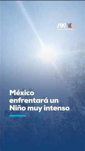 Alert: "El Niño" phenomenon intensifies and will impact the climate in Mexico
