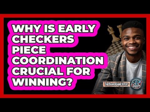 Why Is Early Checkers Piece Coordination Crucial For Winning? - The Board Game Xpert