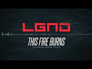 LGND - This Fire Burns (Killswitch Engage cover)