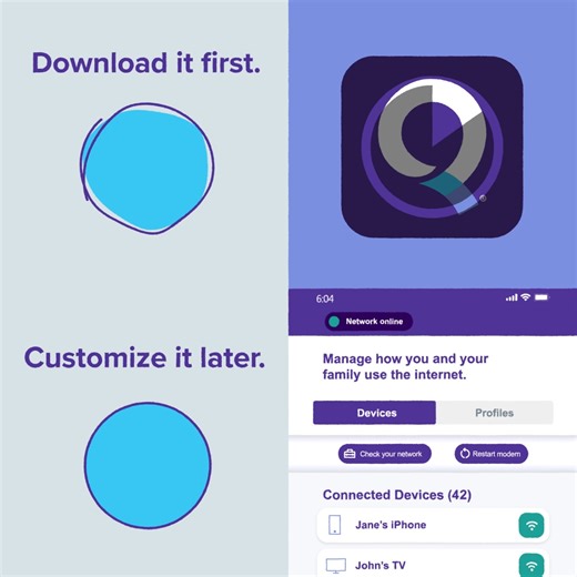 Go ahead. Tap “download” on the Quantum Fiber app. Future-you can handle your WiFi settings.​ Limited availability. Service in select locations only. | Quantum Fiber