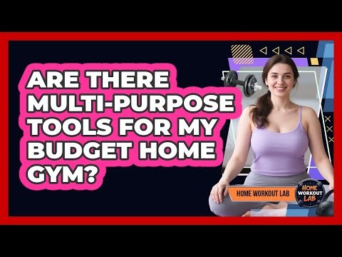Are There Multi-purpose Tools For My Budget Home Gym? - Home Workout Lab