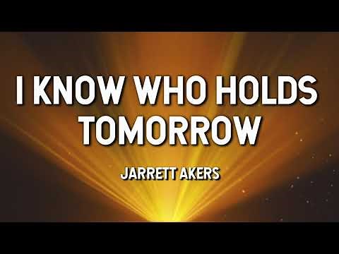 I Know Who Holds Tomorrow- Jarrett Akers (Lyric Video)
