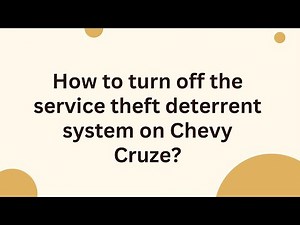 How to turn off the service theft deterrent system on Chevy Cruze?
