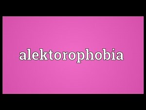 Alektorophobia Meaning