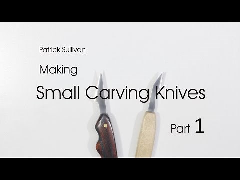 Making Small Carving Knives: Part 1