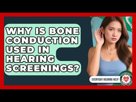 Why Is Bone Conduction Used In Hearing Screenings? - Everyday Hearing Help