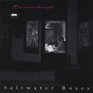 Saltwater Roses - Here Comes The Night