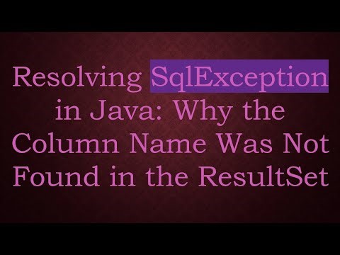 Resolving SqlException in Java: Why the Column Name Was Not Found in the ResultSet