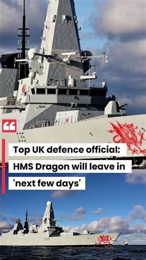 Top UK defence official: HMS Dragon will leave in 'next few days'